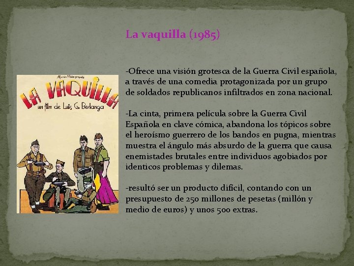 La vaquilla (1985) -Ofrece una visión grotesca de la Guerra Civil española, a través