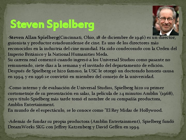 Steven Spielberg -Steven Allan Spielberg(Cincinnati, Ohio, 18 de diciembre de 1946) es un director,