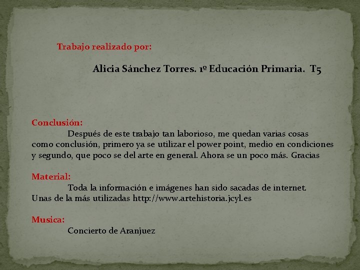 Trabajo realizado por: Alicia Sánchez Torres. 1º Educación Primaria. T 5 Conclusión: Después de