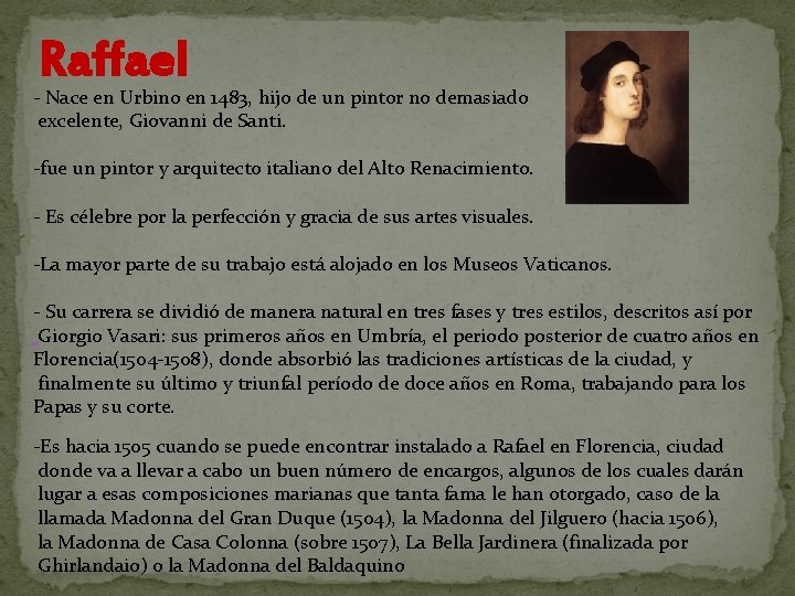 Raffael - Nace en Urbino en 1483, hijo de un pintor no demasiado excelente,