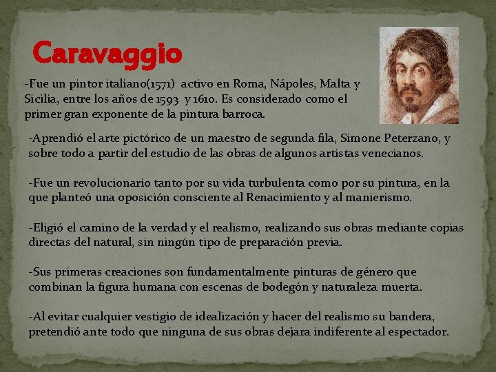 Caravaggio -Fue un pintor italiano(1571) activo en Roma, Nápoles, Malta y Sicilia, entre los