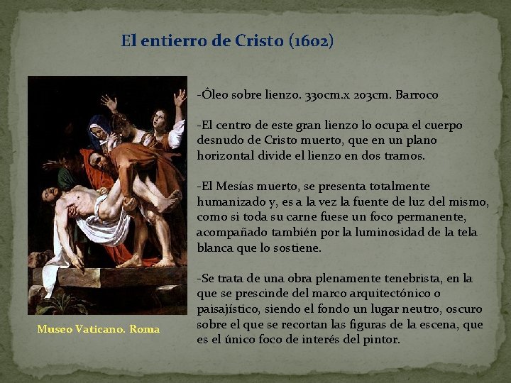 El entierro de Cristo (1602) -Óleo sobre lienzo. 330 cm. x 203 cm. Barroco El entierro de Cristo (1602) -Óleo sobre lienzo. 330 cm. x 203 cm. Barroco