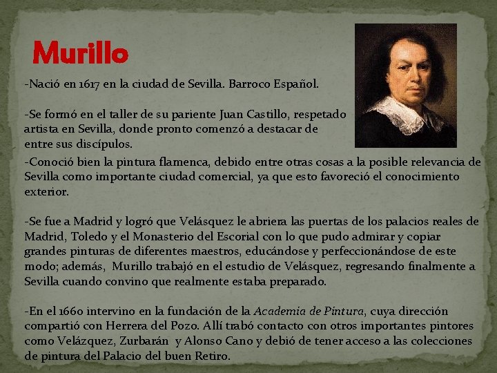 Murillo -Nació en 1617 en la ciudad de Sevilla. Barroco Español. -Se formó en