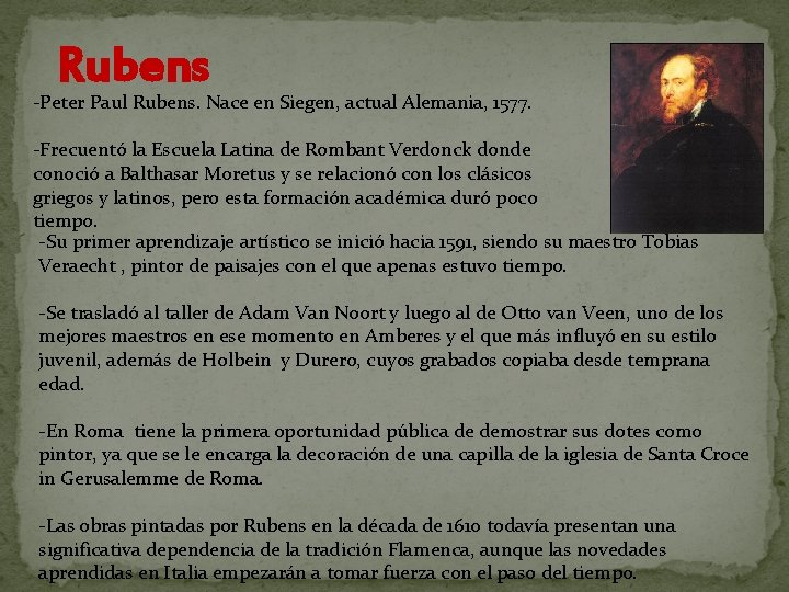 Rubens -Peter Paul Rubens. Nace en Siegen, actual Alemania, 1577. -Frecuentó la Escuela Latina