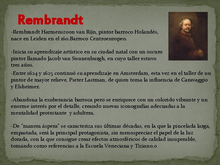 Rembrandt -Rembrandt Harmenszoon van Rijn, pintor barroco Holandés, nace en Leiden en el 160. Rembrandt -Rembrandt Harmenszoon van Rijn, pintor barroco Holandés, nace en Leiden en el 160.
