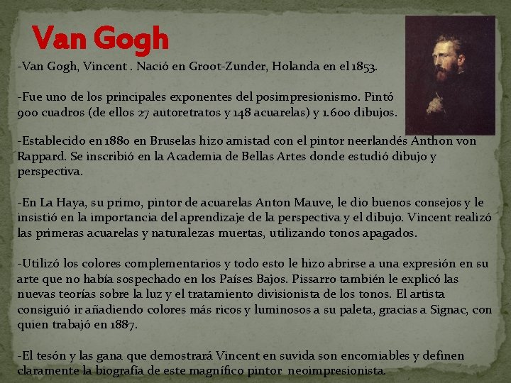 Van Gogh -Van Gogh, Vincent. Nació en Groot-Zunder, Holanda en el 1853. -Fue uno