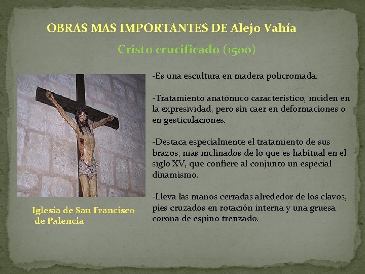 OBRAS MAS IMPORTANTES DE Alejo Vahía Cristo crucificado (1500) -Es una escultura en madera