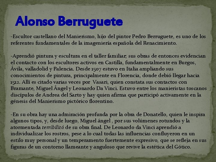 Alonso Berruguete -Escultor castellano del Manierismo, hijo del pintor Pedro Berruguete, es uno de