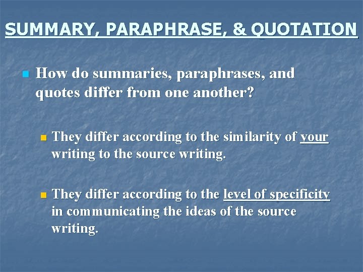 SUMMARY, PARAPHRASE, & QUOTATION n How do summaries, paraphrases, and quotes differ from one