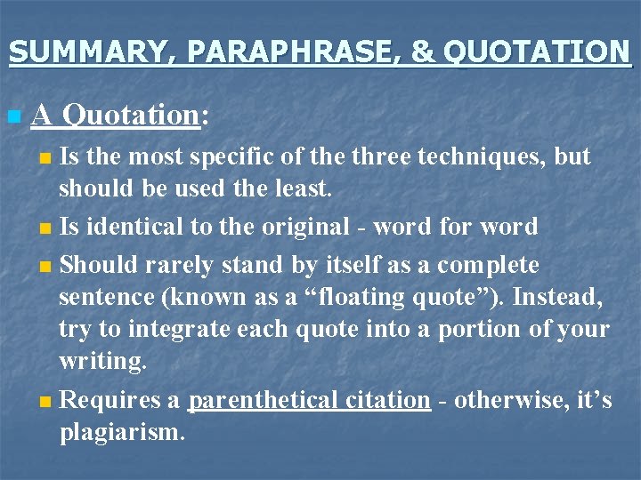 SUMMARY, PARAPHRASE, & QUOTATION n A Quotation: Is the most specific of the three