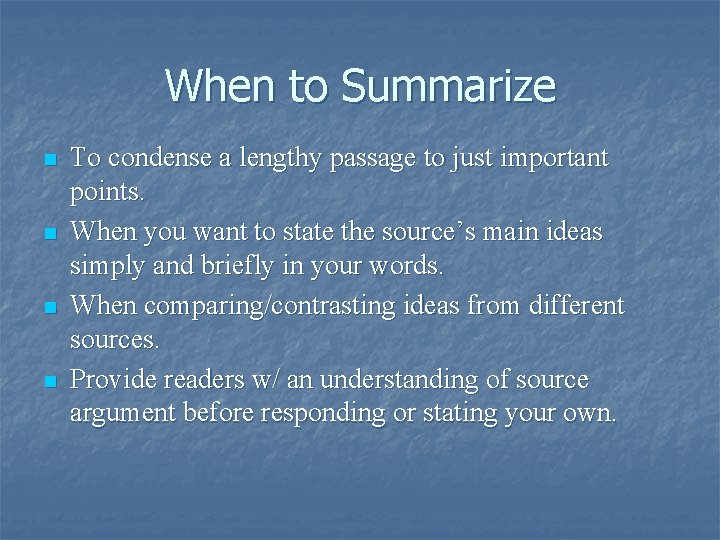When to Summarize n n To condense a lengthy passage to just important points.