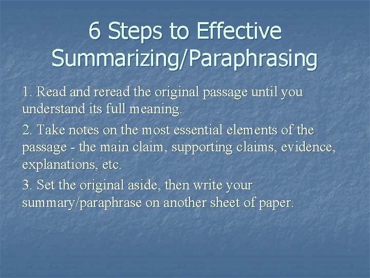 6 Steps to Effective Summarizing/Paraphrasing 1. Read and reread the original passage until you