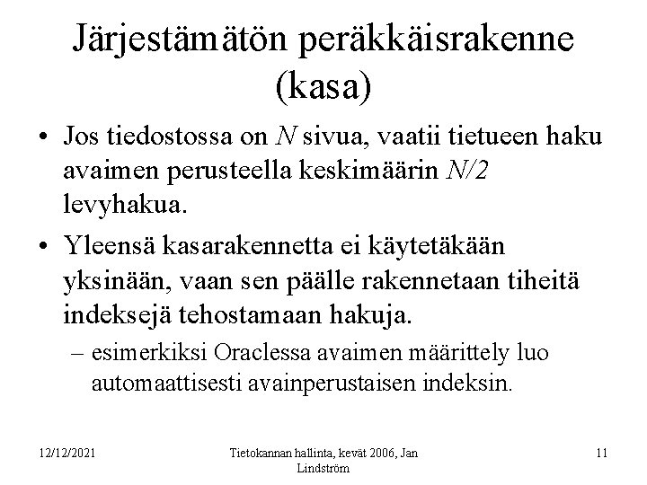 Järjestämätön peräkkäisrakenne (kasa) • Jos tiedostossa on N sivua, vaatii tietueen haku avaimen perusteella