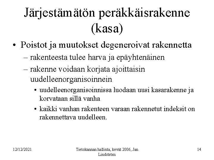 Järjestämätön peräkkäisrakenne (kasa) • Poistot ja muutokset degeneroivat rakennetta – rakenteesta tulee harva ja