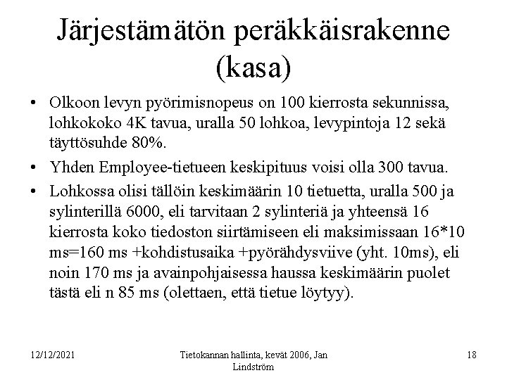 Järjestämätön peräkkäisrakenne (kasa) • Olkoon levyn pyörimisnopeus on 100 kierrosta sekunnissa, lohkokoko 4 K