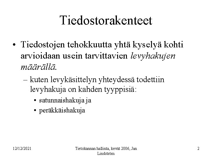 Tiedostorakenteet • Tiedostojen tehokkuutta yhtä kyselyä kohti arvioidaan usein tarvittavien levyhakujen määrällä. – kuten