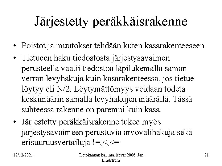 Järjestetty peräkkäisrakenne • Poistot ja muutokset tehdään kuten kasarakenteeseen. • Tietueen haku tiedostosta järjestysavaimen