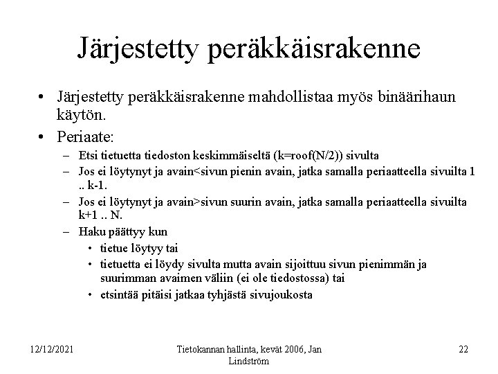 Järjestetty peräkkäisrakenne • Järjestetty peräkkäisrakenne mahdollistaa myös binäärihaun käytön. • Periaate: – Etsi tietuetta