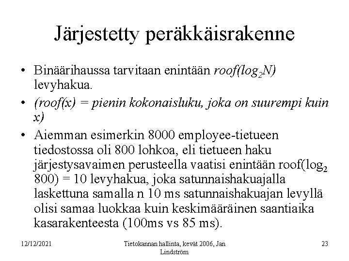 Järjestetty peräkkäisrakenne • Binäärihaussa tarvitaan enintään roof(log 2 N) levyhakua. • (roof(x) = pienin