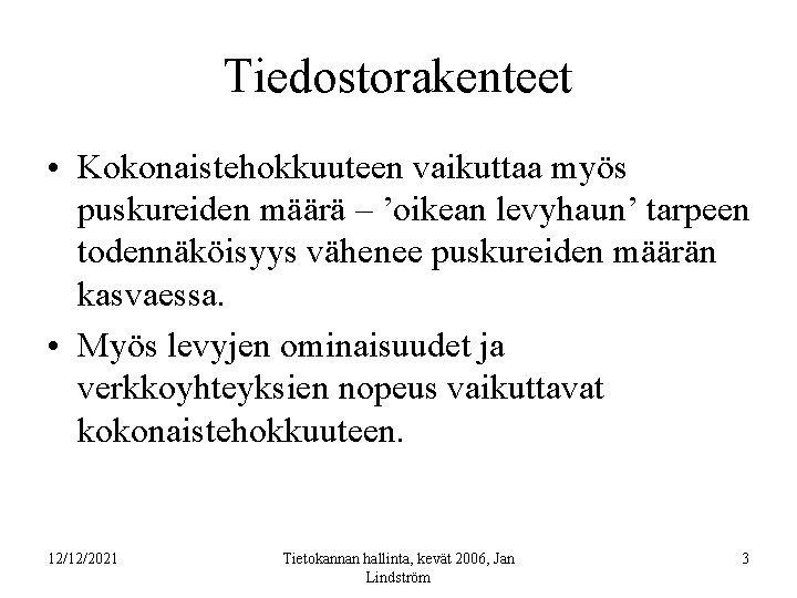 Tiedostorakenteet • Kokonaistehokkuuteen vaikuttaa myös puskureiden määrä – ’oikean levyhaun’ tarpeen todennäköisyys vähenee puskureiden