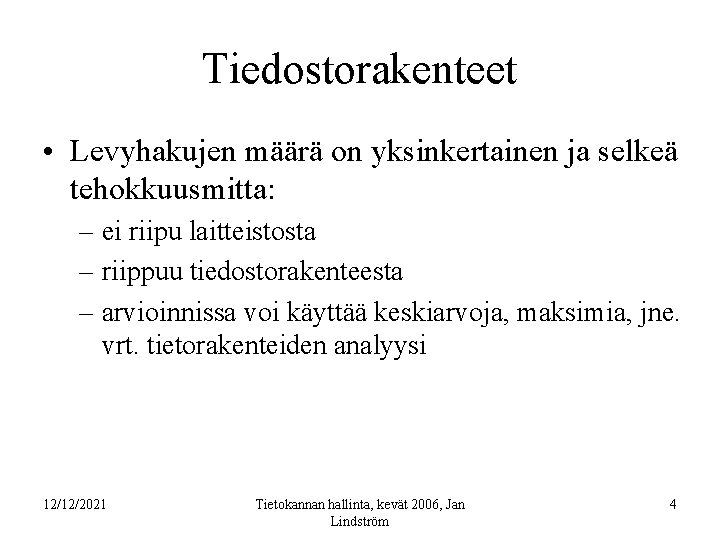 Tiedostorakenteet • Levyhakujen määrä on yksinkertainen ja selkeä tehokkuusmitta: – ei riipu laitteistosta –