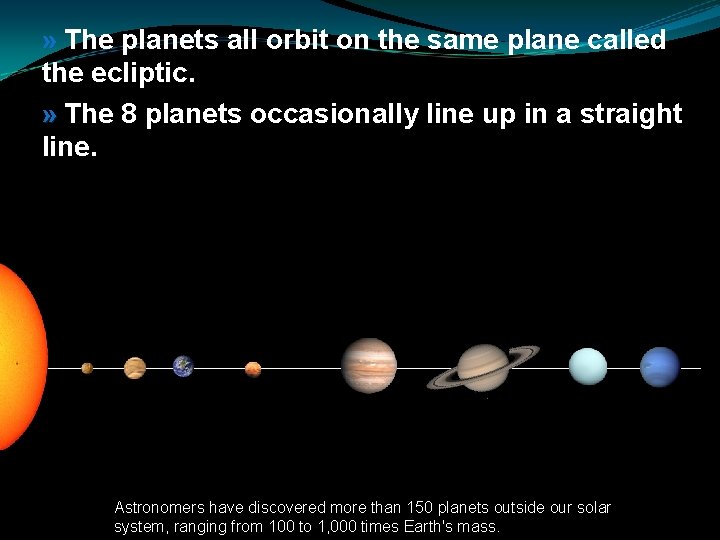 » The planets all orbit on the same plane called the ecliptic. » The