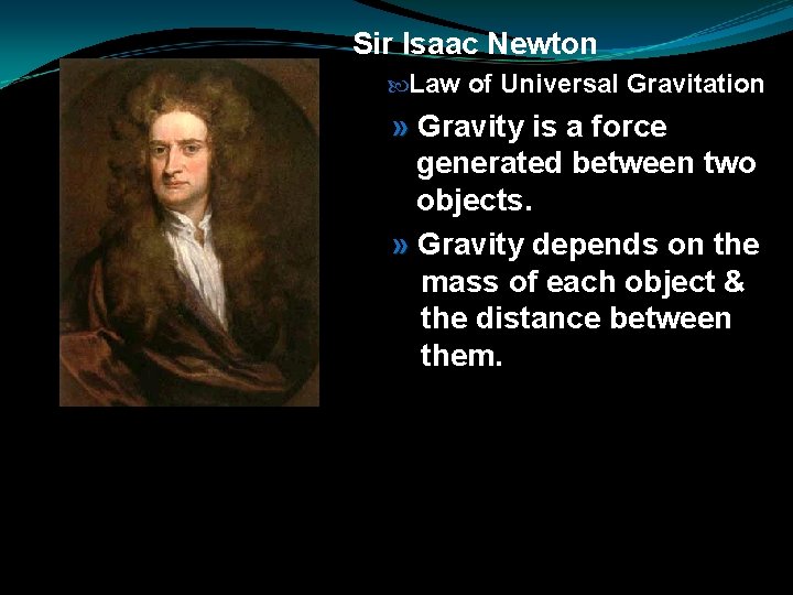 Sir Isaac Newton Law of Universal Gravitation » Gravity is a force generated between