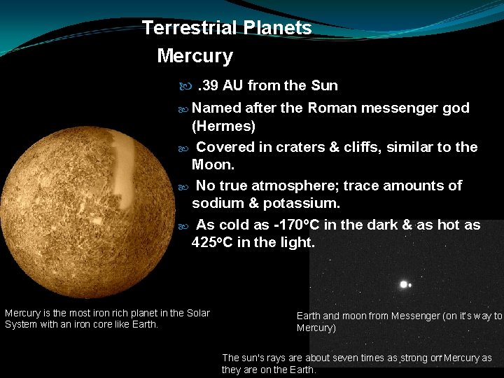 Terrestrial Planets Mercury . 39 AU from the Sun Named after the Roman messenger
