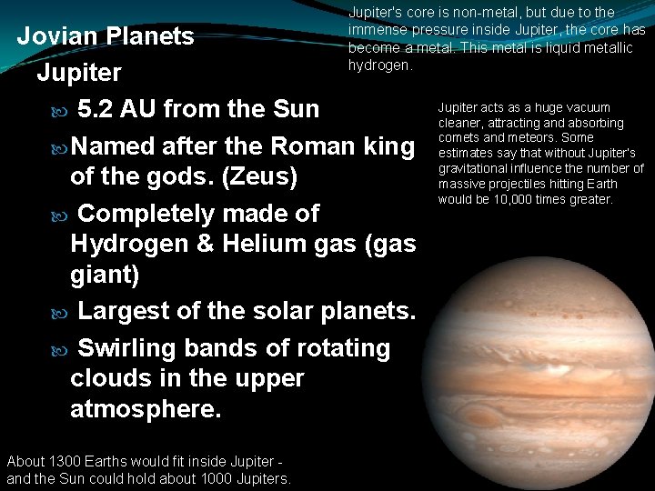 Jupiter's core is non-metal, but due to the immense pressure inside Jupiter, the core
