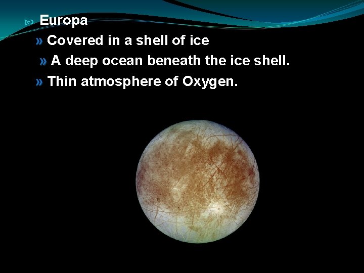  Europa » Covered in a shell of ice » A deep ocean beneath