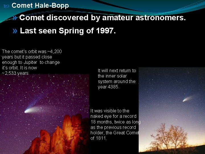  Comet Hale-Bopp » Comet discovered by amateur astronomers. » Last seen Spring of