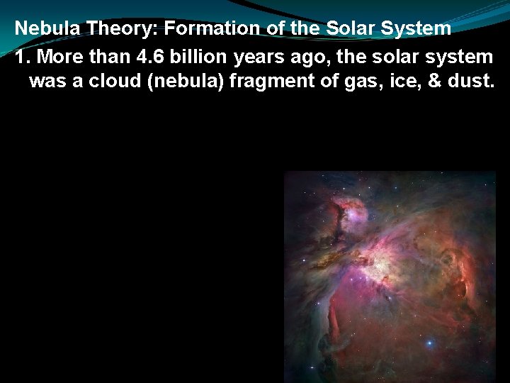Nebula Theory: Formation of the Solar System 1. More than 4. 6 billion years