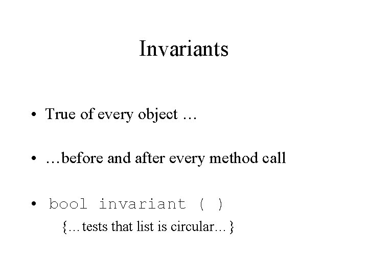 Invariants • True of every object … • …before and after every method call