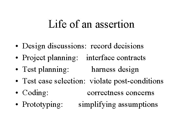 Life of an assertion • • • Design discussions: record decisions Project planning: interface