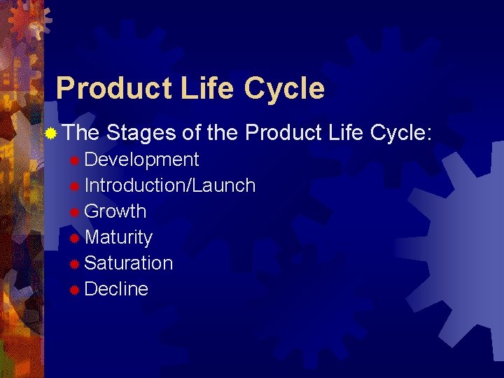 Product Life Cycle ® The Stages of the Product Life Cycle: ® Development ®