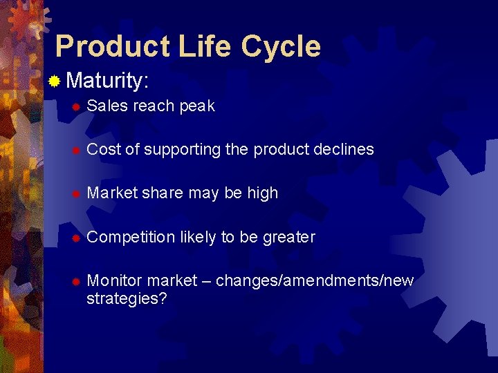 Product Life Cycle ® Maturity: ® Sales reach peak ® Cost of supporting the