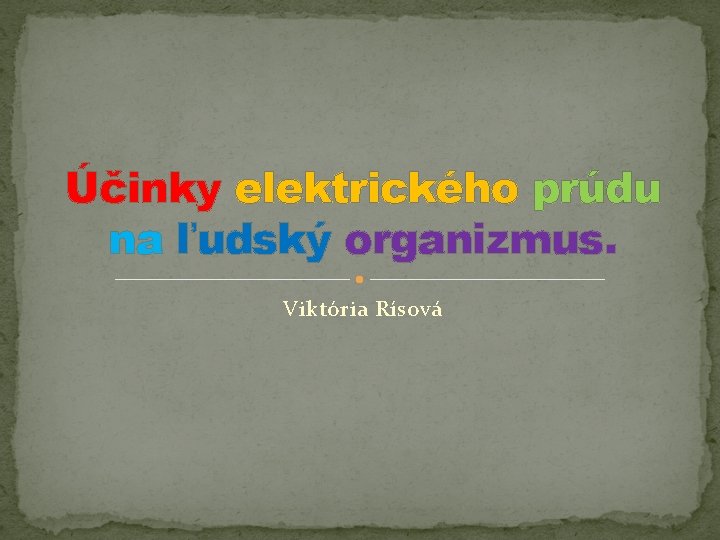 Účinky elektrického prúdu na ľudský organizmus. Viktória Rísová 