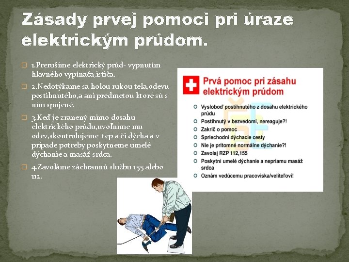 Zásady prvej pomoci pri úraze elektrickým prúdom. � 1. Prerušíme elektrický prúd- vypnutím hlavného