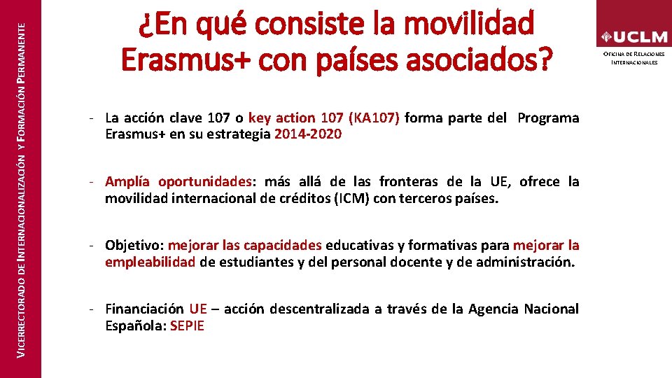 VICERRECTORADO DE INTERNACIONALIZACIÓN Y FORMACIÓN PERMANENTE ¿En qué consiste la movilidad Erasmus+ con países