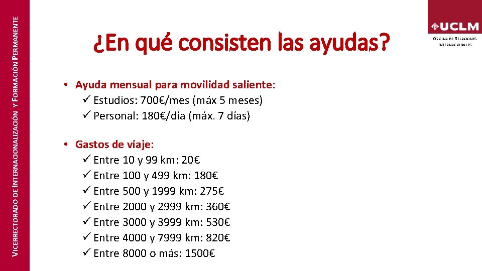 VICERRECTORADO DE INTERNACIONALIZACIÓN Y FORMACIÓN PERMANENTE ¿En qué consisten las ayudas? • Ayuda mensual