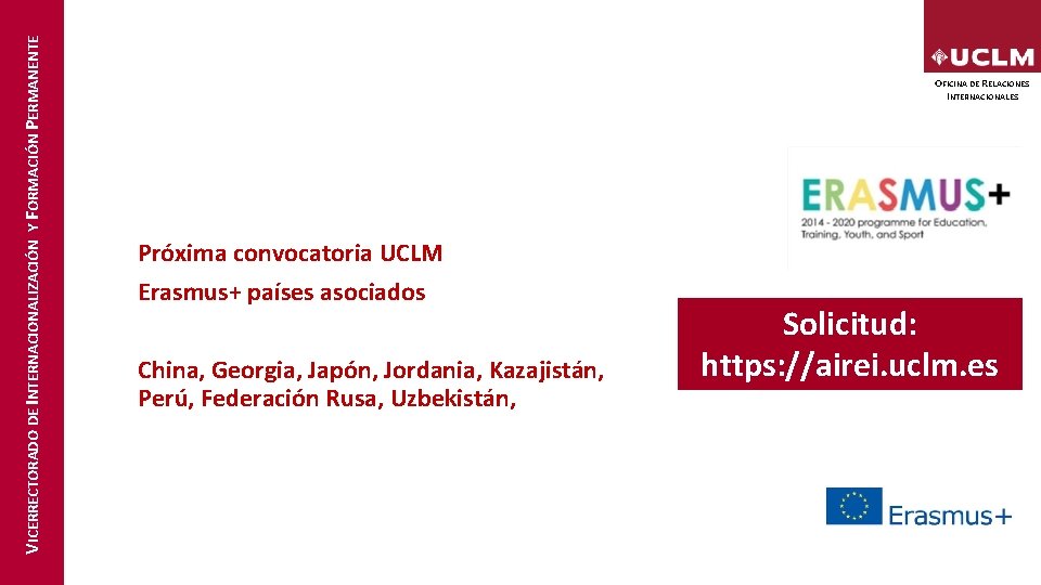 VICERRECTORADO DE INTERNACIONALIZACIÓN Y FORMACIÓN PERMANENTE OFICINA DE RELACIONES INTERNACIONALES Próxima convocatoria UCLM Erasmus+