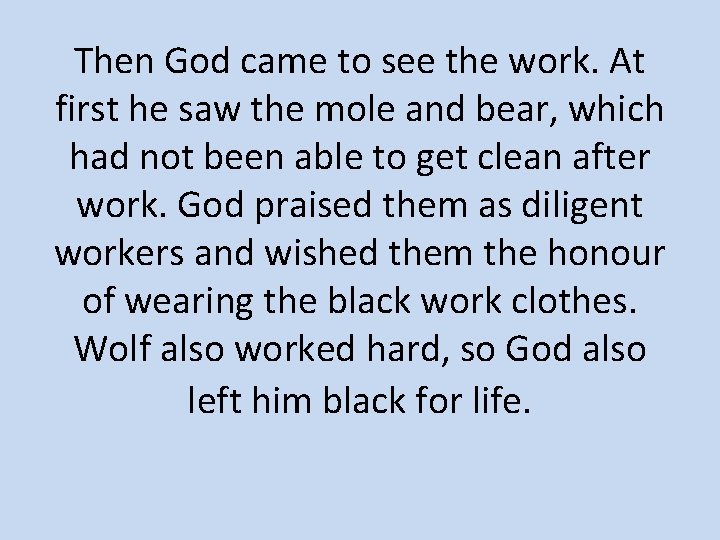 Then God came to see the work. At first he saw the mole and