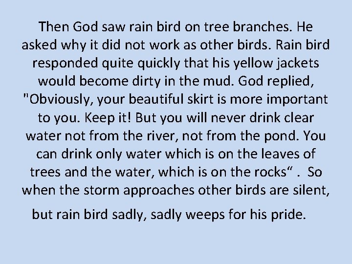 Then God saw rain bird on tree branches. He asked why it did not