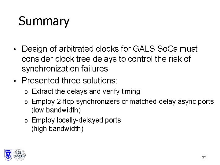 Summary • Design of arbitrated clocks for GALS So. Cs must consider clock tree