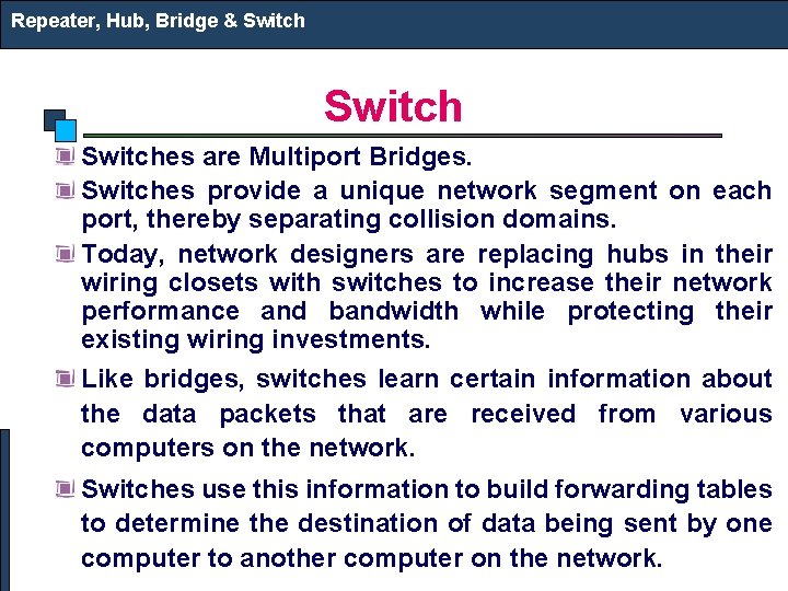 Repeater, Hub, Bridge & Switches are Multiport Bridges. Switches provide a unique network segment