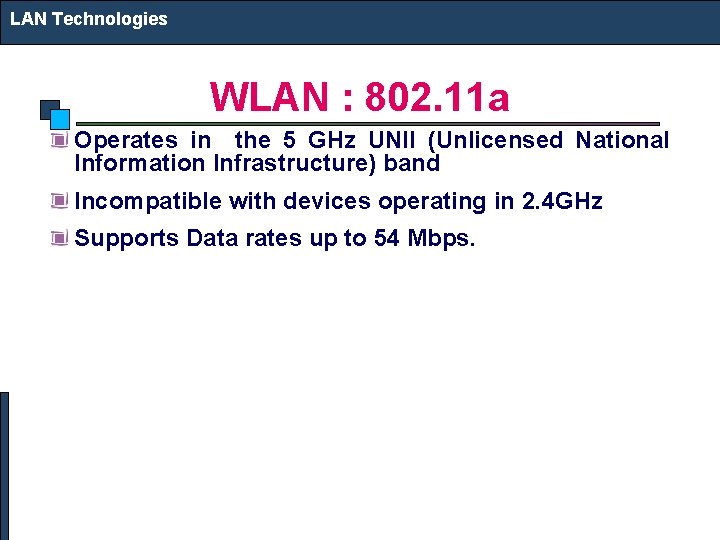 LAN Technologies WLAN : 802. 11 a Operates in the 5 GHz UNII (Unlicensed