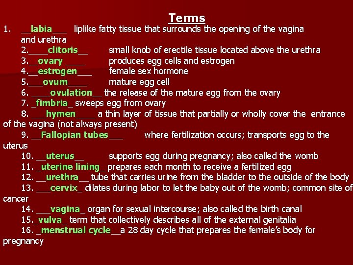 1. Terms __labia___ liplike fatty tissue that surrounds the opening of the vagina and
