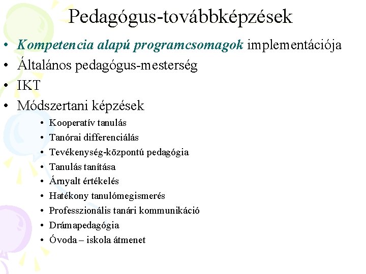 Pedagógus-továbbképzések • • Kompetencia alapú programcsomagok implementációja Általános pedagógus-mesterség IKT Módszertani képzések • •