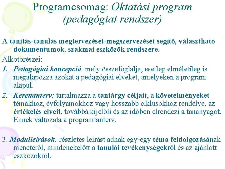 Programcsomag: Oktatási program (pedagógiai rendszer) A tanítás-tanulás megtervezését-megszervezését segítő, választható dokumentumok, szakmai eszközök rendszere.