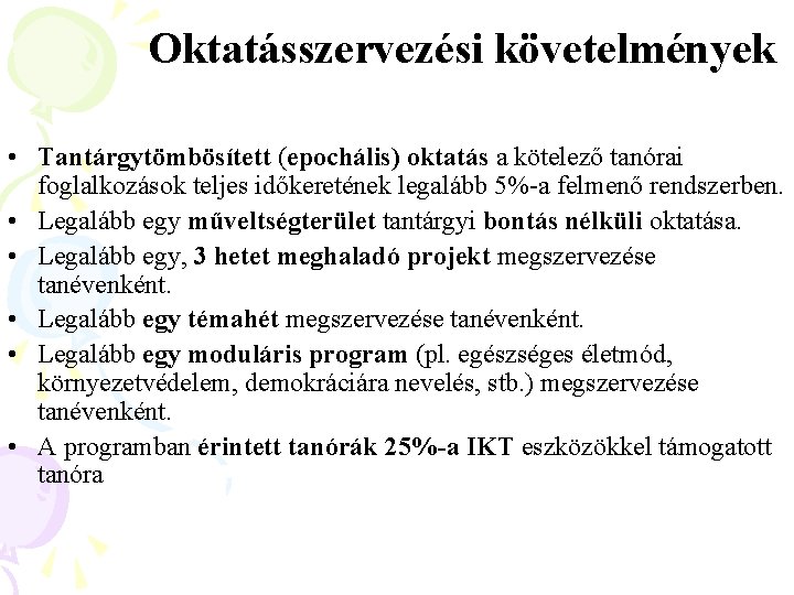 Oktatásszervezési követelmények • Tantárgytömbösített (epochális) oktatás a kötelező tanórai foglalkozások teljes időkeretének legalább 5%-a